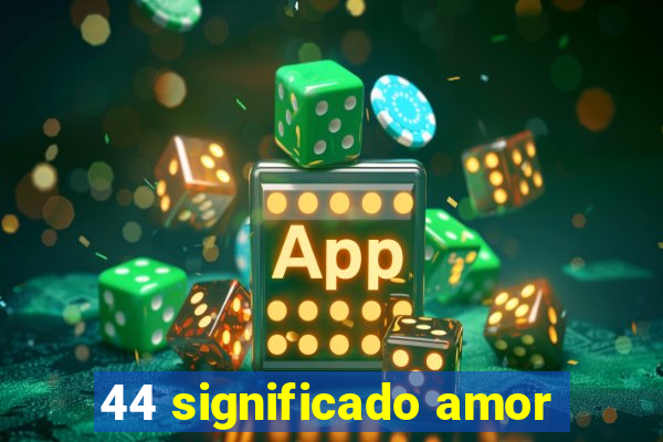 44 significado amor